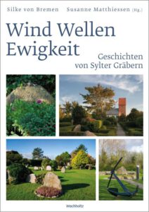 Wind, Wellen, Ewigkeit. Geschichten von Sylter Gräbern ––herausgegeben von Susanne Matthiesen, Silke von Bremen